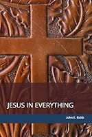 Jesus In Everything B0D9CFKCM6 Book Cover