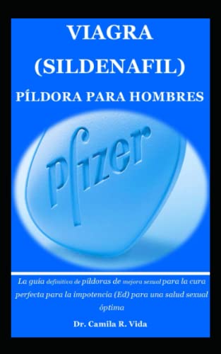 VIAGRA (SILDENAFIL) PÃLDORA PARA HOMBRES: La guÃ­a definitiva de pÃ­ldoras de mejora sexual para la cura perfecta para la impotencia (Ed) para una salud sexual Ã³ptima (Viagra Sex Pill) (Spanish Edition)