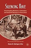 Silencing Race: Disentangling Blackness, Colonialism, and National Identities in Puerto Rico