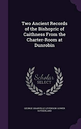 Two Ancient Records of the Bishopric of Caithness From the Charter-Room at Dunrobin