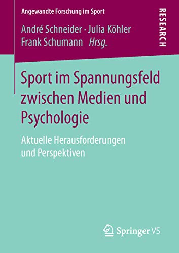 Sport im Spannungsfeld zwischen Medien und Psychologie: Aktuelle Herausforderungen und Perspektiven (Angewandte Forschung im Sport)