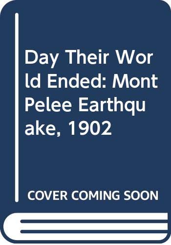 Day Their World Ended: Mont Pelee Earthquake, 1902 0586033149 Book Cover