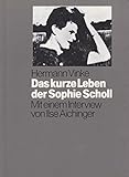 Das kurze Leben der Sophie Scholl. Mit einem Interview von Ilse Aichinger - Hermann Vinke, Ilse Aichinger 