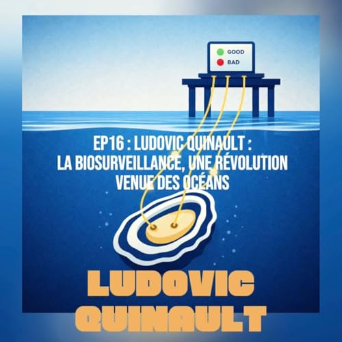 EP16# Ludovic Quinault : la biosurveillance, une r&eacute;volution venue des oc&eacute;ans