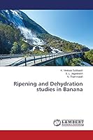 Ripening and Dehydration studies in Banana 3659370835 Book Cover