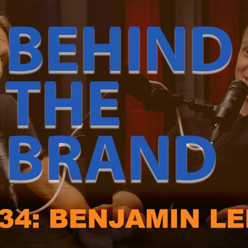 BEHIND THE BRAND_EP 34_BENJAMIN LEE
