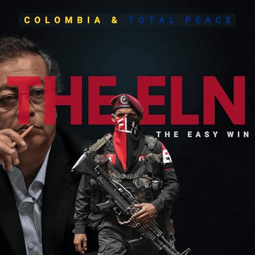 Colombia & Total Peace: Part 1 - "The ELN - The Easy Win" | Deep Dive: Exploring Organized Crime