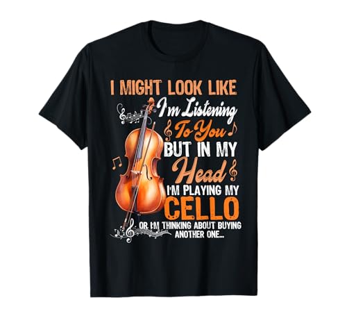 Te escucho, pero en mi cabeza estoy tocando mi violonchelo Camiseta
