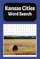 Kansas Cities Word Search: A word find puzzle book that features cities and towns in the state of Kansas. Easy to read print and suitable for all ... ones leisure time. (US States Word Searches) B0F6FDFFNQ Book Cover