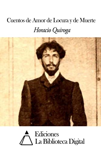 Cuentos de Amor de Locura y de Muerte (Spanish Edition)