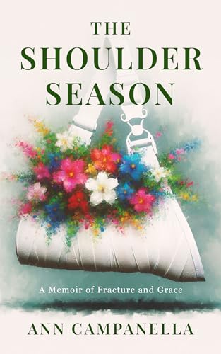The Shoulder Season: A Memoir of Fracture and Grace