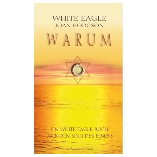 Warum? Ein White Eagle Buch über den Sinn des Erdenlebens