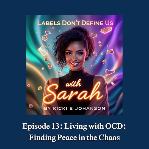 Episode 13: Living with OCD: Finding Peace in the Chaos