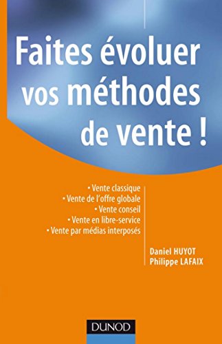 livre Faites évoluer vos méthodes de vente !: Vente classique - Vente de l'offre globale - Vente conseil - Vente en libre-service - Vente par médi