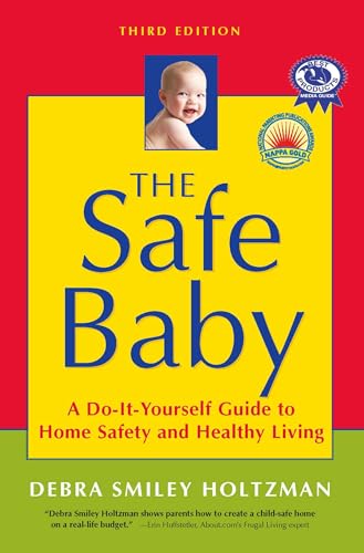 The Safe Baby: A Do-It-Yourself Guide to Home Safety and Healthy Living