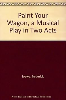 Hardcover Paint Your Wagon, a Musical Play in Two Acts Book