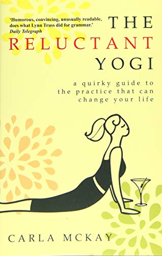 The Reluctant Yogi: A Sane Guide to the Practice that Can Change Your Life