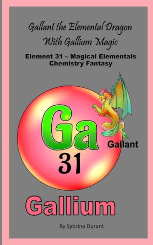 Gallant The Elemental Dragon With Gallium Magic: Element 31 — Magical Elementals Chemistry Fantasy Series