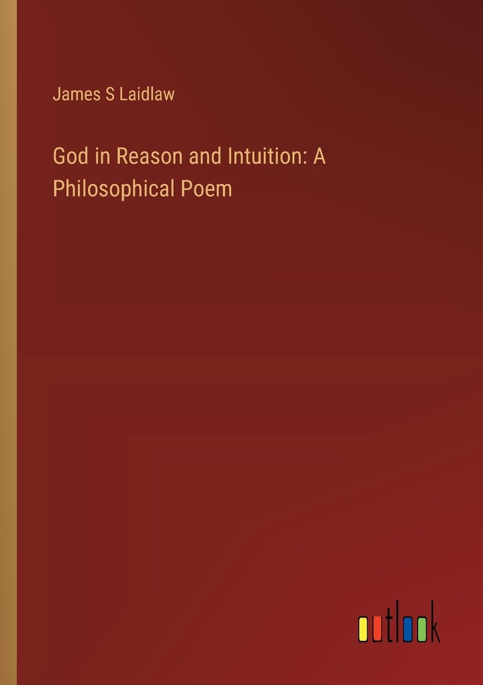 God in Reason and Intuition: A Philosophical Poem