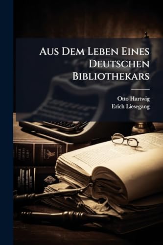 Aus Dem Leben Eines Deutschen Bibliothekars (German Edition)
