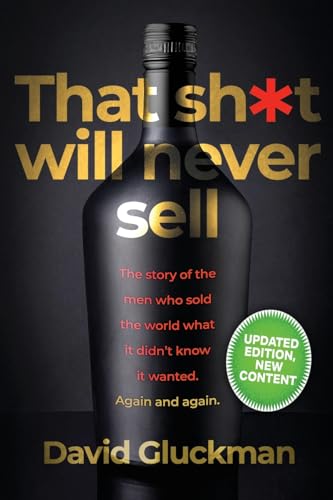 "That Sh*t Will Never Sell!": The Story of the Men Who Sold The World What it Didn't Know it Wanted. Again and Again