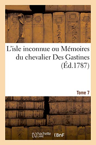 L'Isle Inconnue Ou Mémoires Du Chevalier Des Gastines. Tome 7 (French Edition)