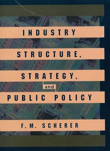 Industry Structure, Strategy, and Public Policy Scherer, F. M.