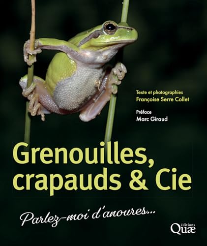 Grenouilles, crapauds & Cie: Parlez-moi d’anoures… (Beaux livres)