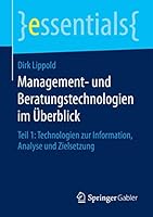 Management- Und Beratungstechnologien Im Uberblick: Teil 1: Technologien Zur Information, Analyse Und Zielsetzung 3658123109 Book Cover