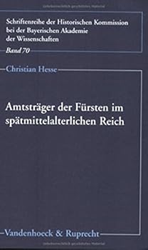 Amtstrager Der Fursten Im Spatmittelalterlichen Reich: Die Funktionseliten Der Lokalen Verwaltung in Bayern-Landshut, Hessen, Sachsen Und Wurttemberg