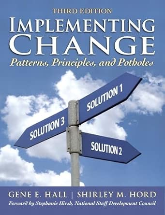 Implementing Change: Patterns, Principles, and Potholes: Hall, Gene E., Hord Ph.D., Shirley M ...