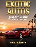 Exotic Autos: The History Behind the Most Supreme Supercars
