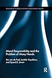 Moral Responsibility and the Problem of Many Hands (Routledge Studies in Ethics and Moral Theory)