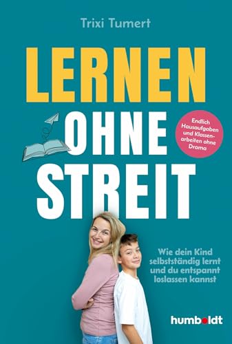 Lernen ohne Streit: Wie dein Kind selbstständig lernt - und du entspannt loslassen kannst. Endlich Hausaufgaben und Klassenarbeiten ohne Drama