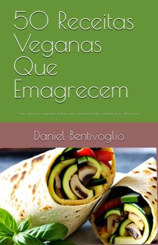 50 Receitas Veganas Que Emagrecem: Descubra o segredo para uma