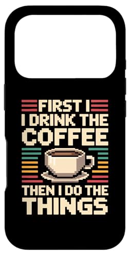 First I Drink The Coffee Then I Do The Things �X�}�z�P�[�X iPhone 17 Pro �p