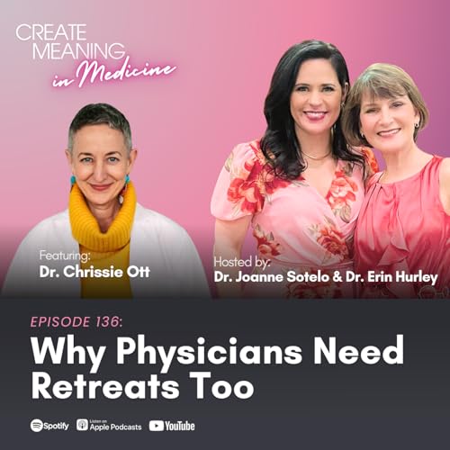 136. Why Physicians Need Retreats Too With Dr. Chrissie Ott