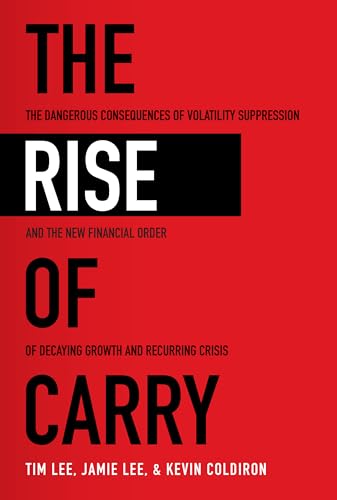 The Rise of Carry: The Dangerous Consequences of Volatility Suppr...