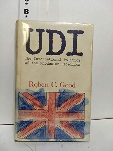 Good: U.d.i.: The International Politics Of The Rhodesian Rebellion (Princeton Legacy Library)
