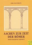 Aachen zur Zeit der Römer: Der Goldene Schnitt - Axel Hausmann 