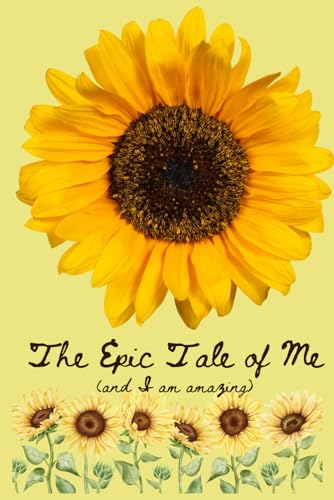 The Epic Tale of Me: (and I am amazing): 6x9, 120 Blank Pages To Tell Your Epic Story