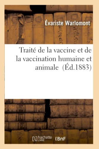 Traité de la Vaccine Et de la Vaccination Humaine Et Animale (Sciences) (French Edition)