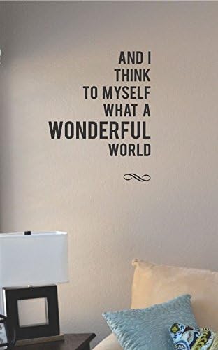 and I Think to Myself What a Wonderful World Vinyl Wall Art Decal Sticker