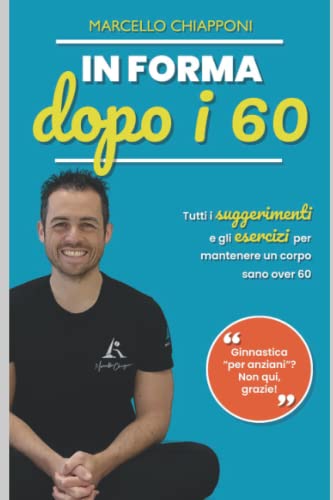In forma dopo i 60: Come allenarsi in modo proficuo per aumentare mobilità e forza, riducendo gli acciacchi