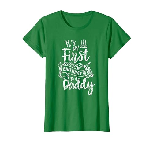 It's My First Birthday As A Daddy Party Dad Father Papa T-Shirt, Women, Kelly Green, X-Small