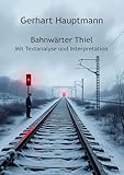  Bahnwärter Thiel: Mit Textanalyse und Interpretation (German Edition)