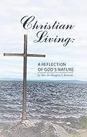 Christian Living: A Reflection of God's Nature [Perfect Paperback] Rev. Dr. Douglas C. Ramsey 160126402X Book Cover