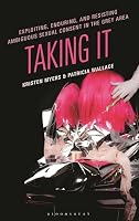 Exploiting, Enduring, and Resisting Ambiguous Sexual Consent in the Grey Area: Taking It B0HH9NPBKX Book Cover