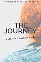 THE JOURNEY: PUTTING IT INTO PERSPECTIVE B0CPX5F1K9 Book Cover