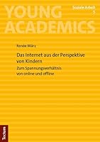 Das Internet Aus Der Perspektive Von Kindern: Zum Spannungsverhaltnis Von Online Und Offline 3828849555 Book Cover